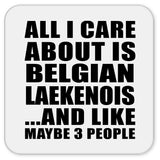 All I Care About Is Belgian Laekenois - Drink Coaster