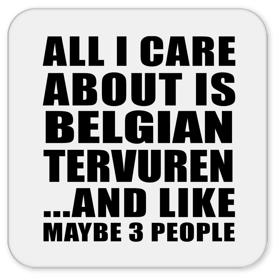 All I Care About Is Belgian Tervuren - Drink Coaster