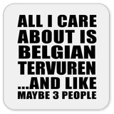 All I Care About Is Belgian Tervuren - Drink Coaster