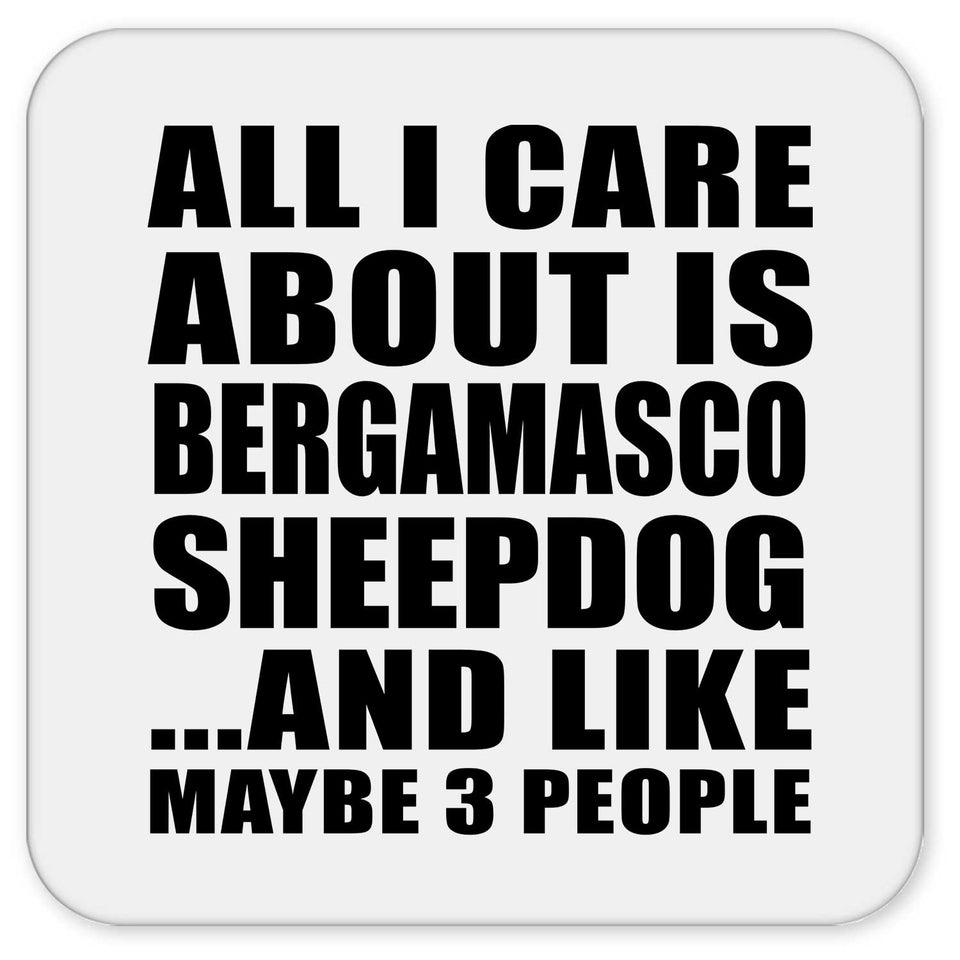 All I Care About Is Bergamasco Sheepdog - Drink Coaster