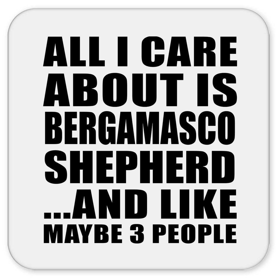 All I Care About Is Bergamasco Shepherd - Drink Coaster