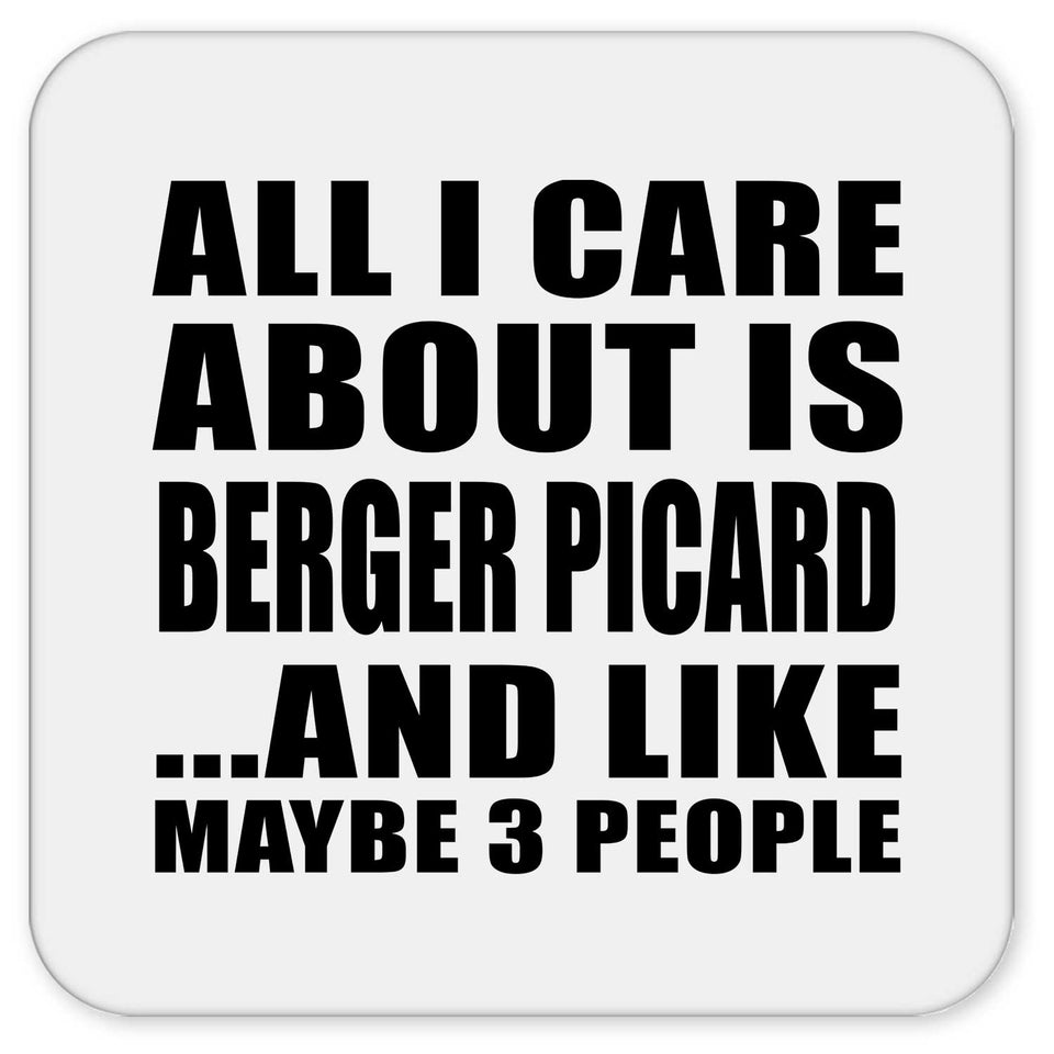 All I Care About Is Berger Picard - Drink Coaster