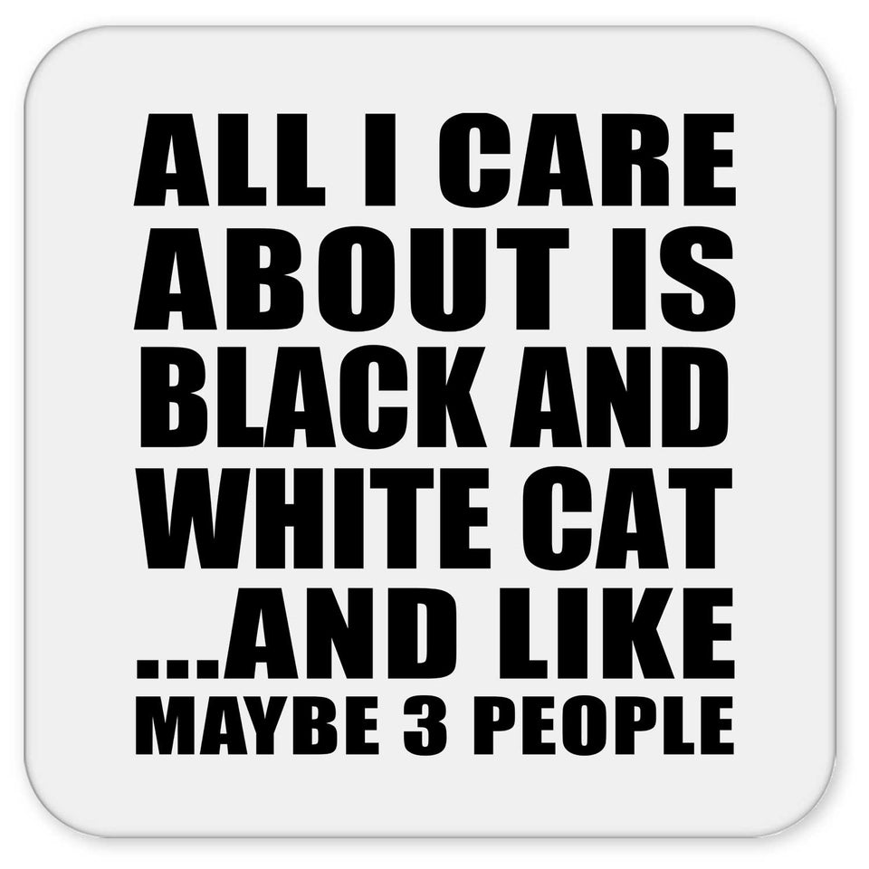 All I Care About Is Black And White Cat - Drink Coaster