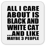 All I Care About Is Black And White Cat - Drink Coaster