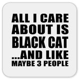 All I Care About Is Black Cat - Drink Coaster