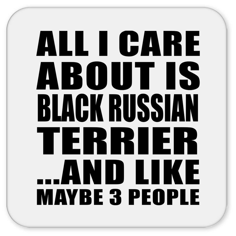 All I Care About Is Black Russian Terrier - Drink Coaster