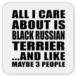 All I Care About Is Black Russian Terrier - Drink Coaster
