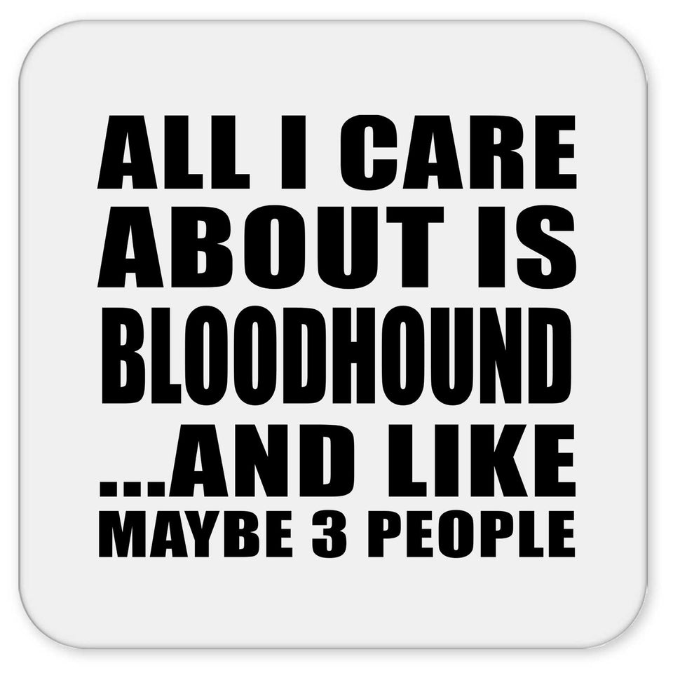 All I Care About Is Bloodhound - Drink Coaster