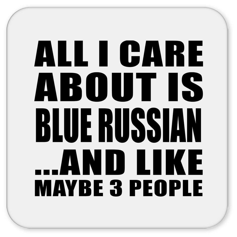 All I Care About Is Blue Russian - Drink Coaster