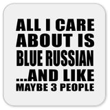 All I Care About Is Blue Russian - Drink Coaster
