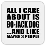 All I Care About Is Bo-Jack Dog - Drink Coaster