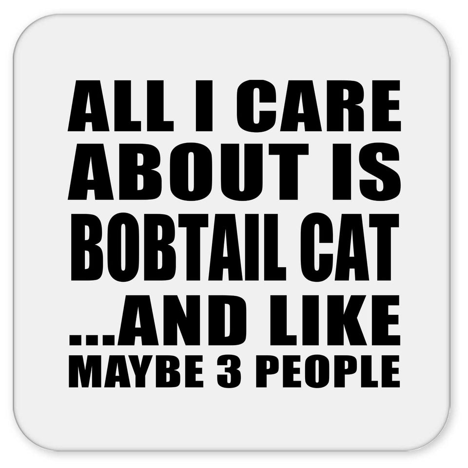 All I Care About Is Bobtail Cat - Drink Coaster