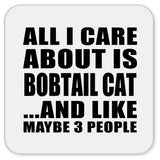 All I Care About Is Bobtail Cat - Drink Coaster