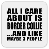 All I Care About Is Border Collie - Drink Coaster