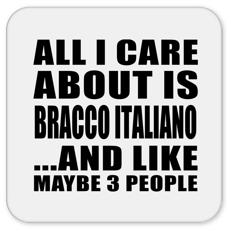 All I Care About Is Bracco Italiano - Drink Coaster