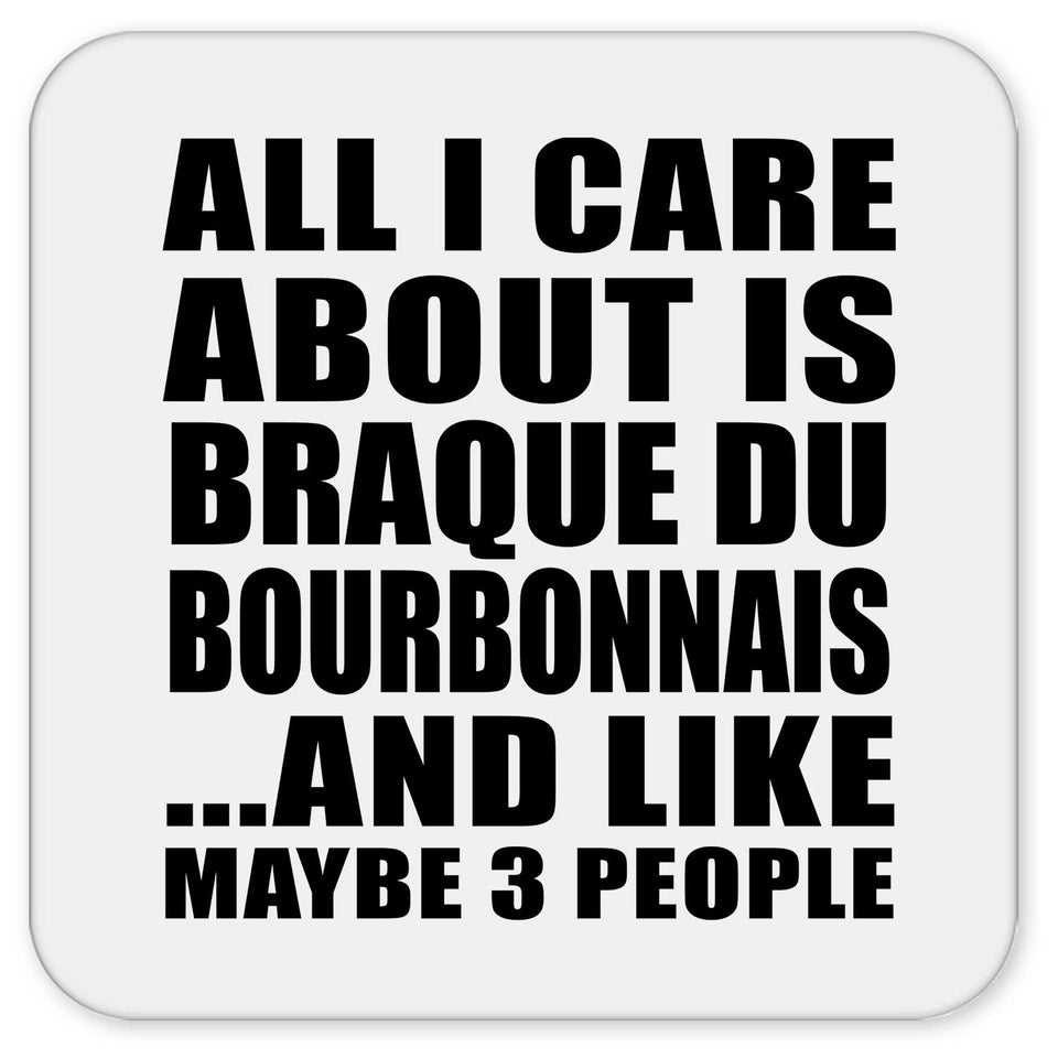 All I Care About Is Braque Du Bourbonnais - Drink Coaster