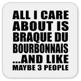 All I Care About Is Braque Du Bourbonnais - Drink Coaster