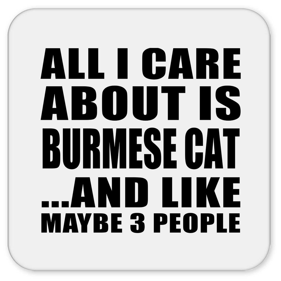 All I Care About Is Burmese Cat - Drink Coaster