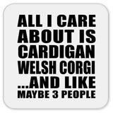 All I Care About Is Cardigan Welsh Corgi - Drink Coaster