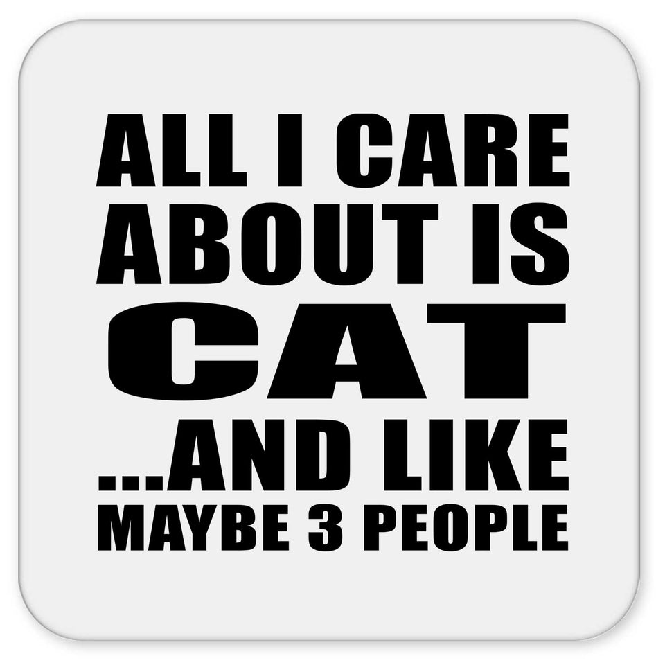 All I Care About Is Cat - Drink Coaster