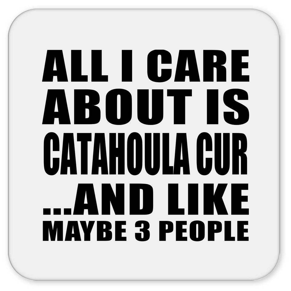 All I Care About Is Catahoula Cur - Drink Coaster