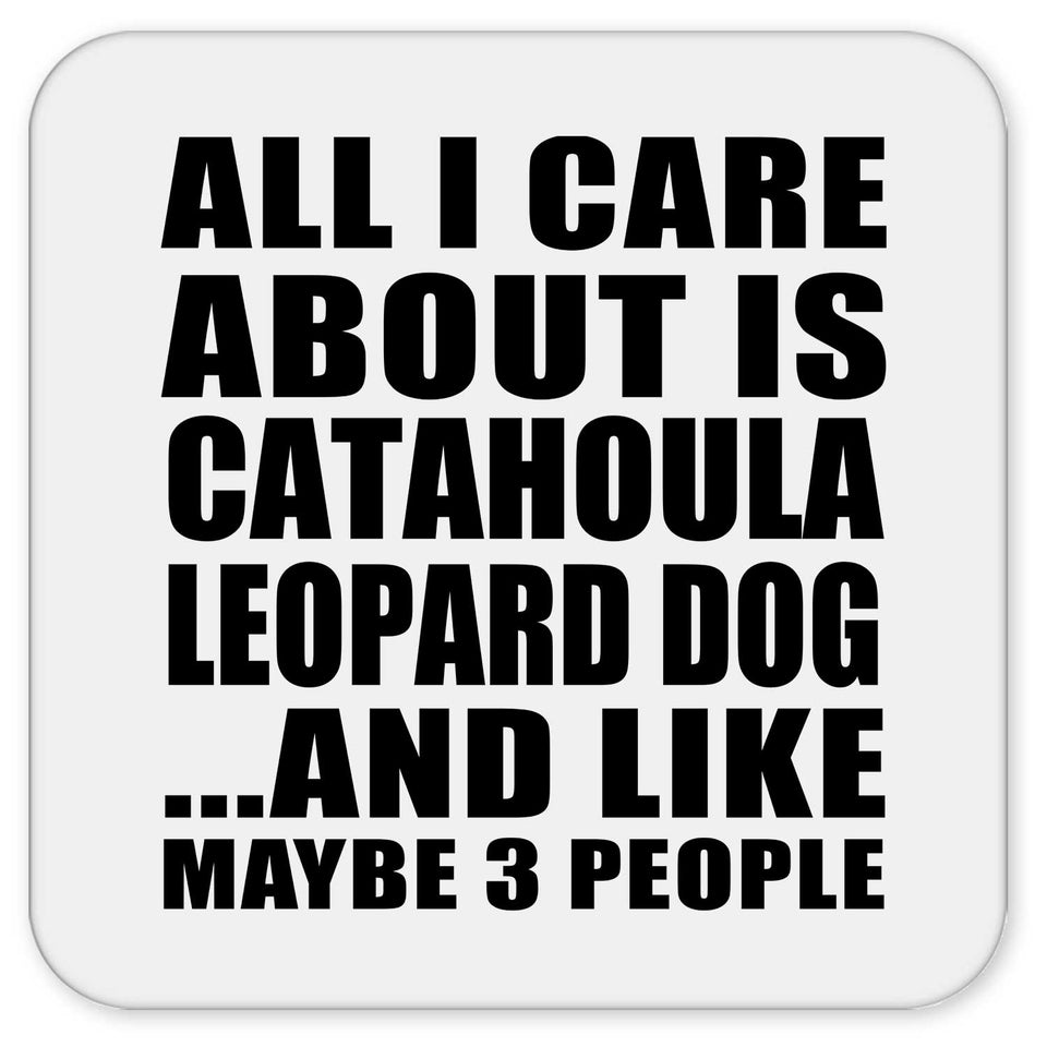 All I Care About Is Catahoula Leopard Dog - Drink Coaster