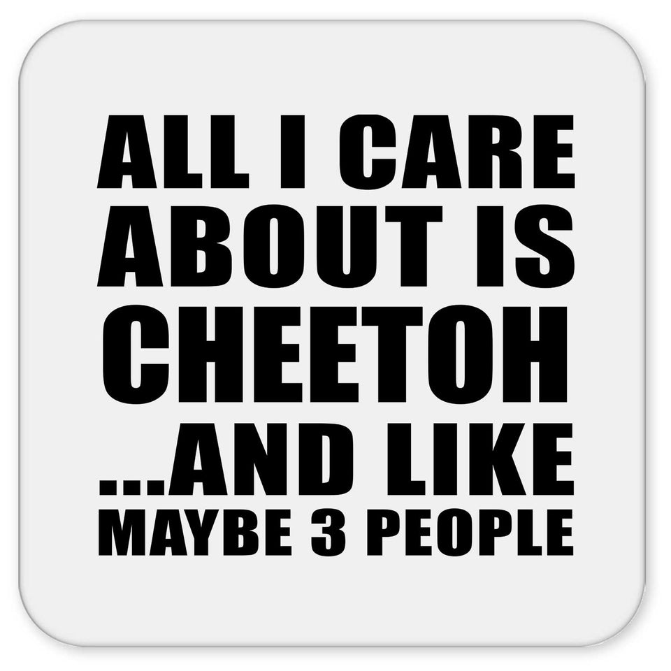 All I Care About Is Cheetoh - Drink Coaster