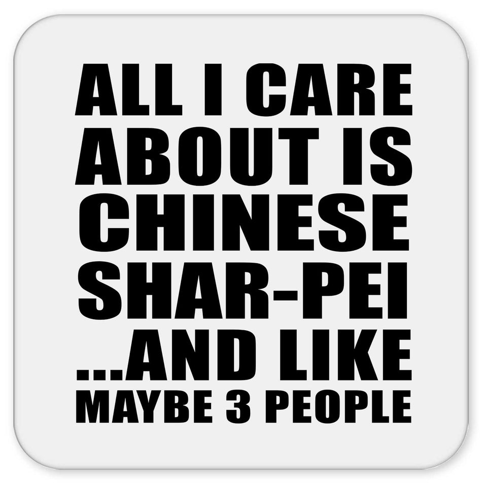 All I Care About Is Chinese Shar-Pei - Drink Coaster