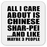 All I Care About Is Chinese Shar-Pei - Drink Coaster