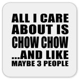All I Care About Is Chow Chow - Drink Coaster