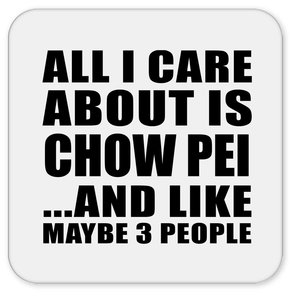 All I Care About Is Chow Pei - Drink Coaster