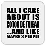 All I Care About Is Coton De Tulear - Drink Coaster