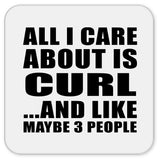 All I Care About Is Curl - Drink Coaster