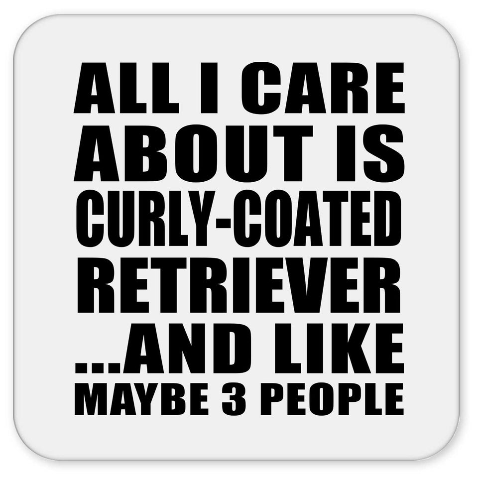 All I Care About Is Curly-Coated Retriever - Drink Coaster