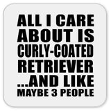 All I Care About Is Curly-Coated Retriever - Drink Coaster