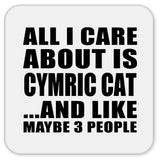 All I Care About Is Cymric Cat - Drink Coaster