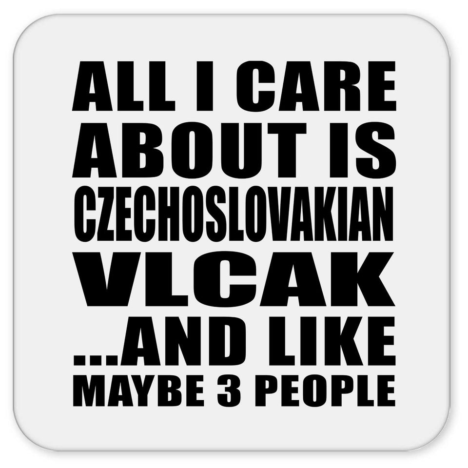All I Care About Is Czechoslovakian Vlcak - Drink Coaster
