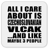 All I Care About Is Czechoslovakian Vlcak - Drink Coaster