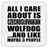 All I Care About Is Czechoslovakian Wolfdog - Drink Coaster