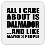 All I Care About Is Dalmador - Drink Coaster