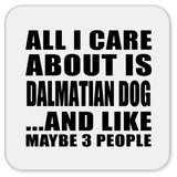 All I Care About Is Dalmatian Dog - Drink Coaster
