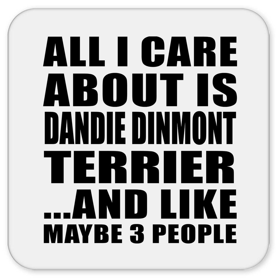 All I Care About Is Dandie Dinmont Terrier - Drink Coaster