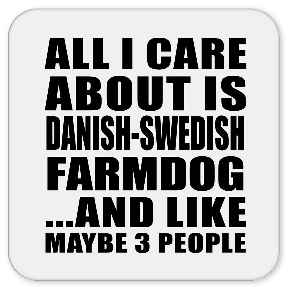 All I Care About Is Danish-Swedish Farmdog - Drink Coaster