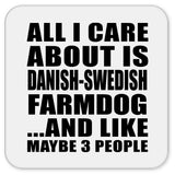 All I Care About Is Danish-Swedish Farmdog - Drink Coaster