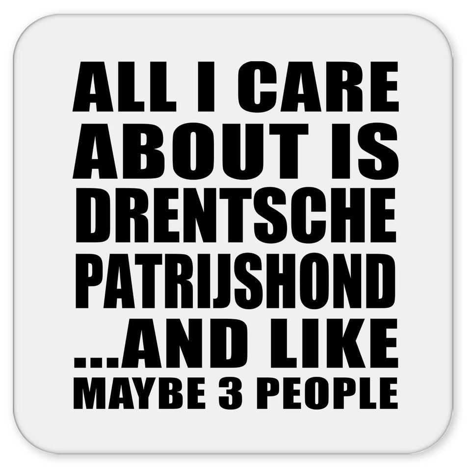 All I Care About Is Drentsche Patrijshond - Drink Coaster