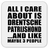 All I Care About Is Drentsche Patrijshond - Drink Coaster
