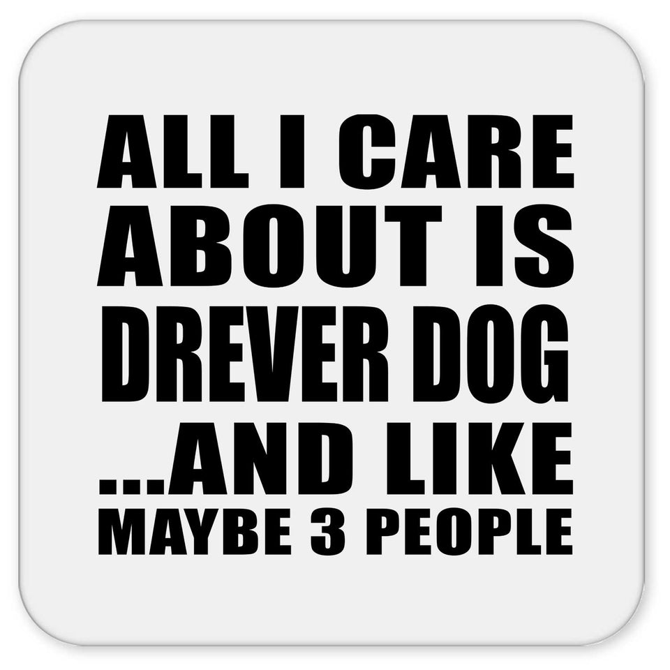 All I Care About Is Drever Dog - Drink Coaster