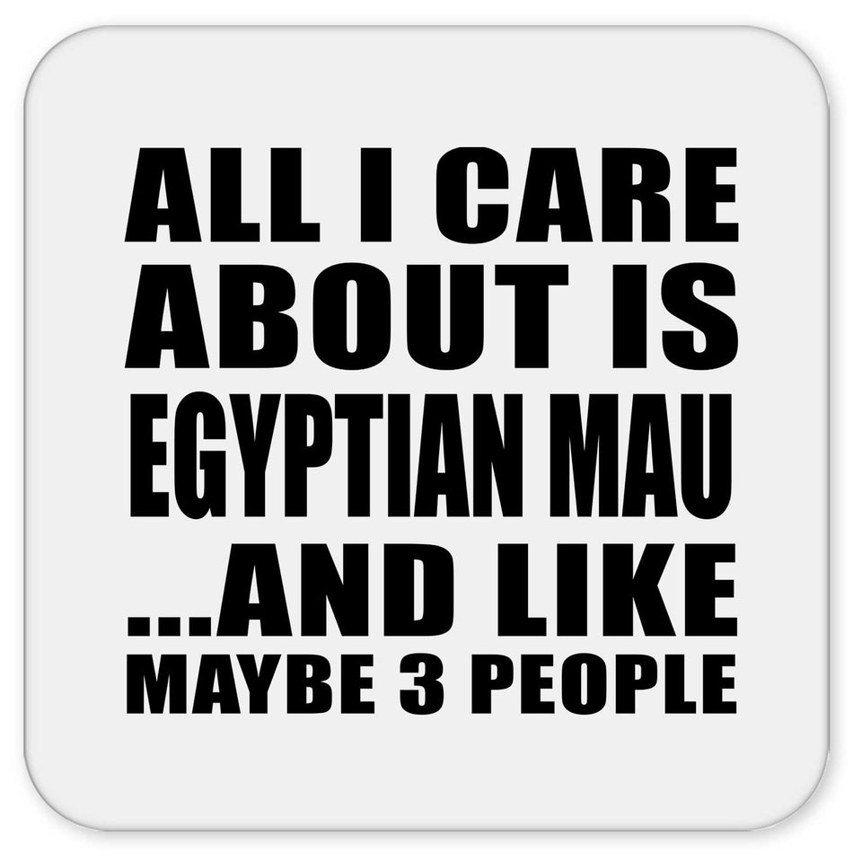All I Care About Is Egyptian Mau - Drink Coaster