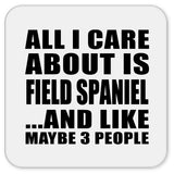 All I Care About Is Field Spaniel - Drink Coaster