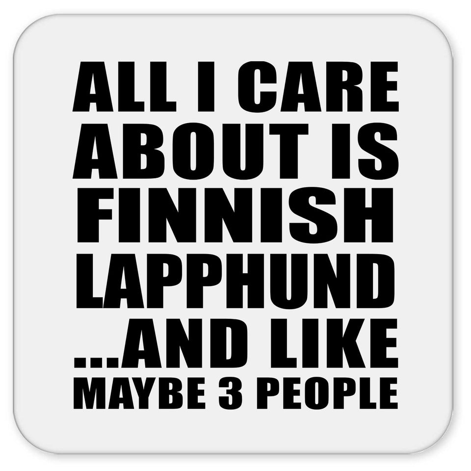 All I Care About Is Finnish Lapphund - Drink Coaster